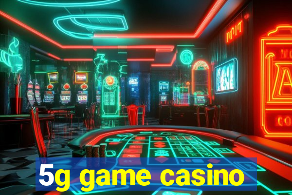 5g game casino